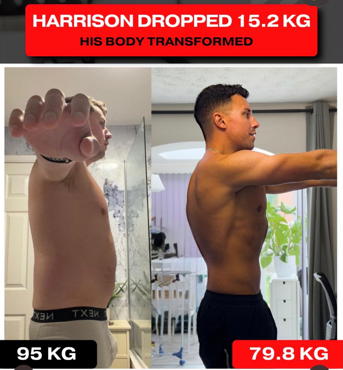 Harrison dropped 15.2 kg: 95 kg before, 79.8 kg after